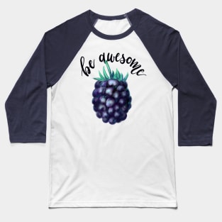 Blackberry in Colored Pencils Plus Calligraphy Be Awesome Baseball T-Shirt